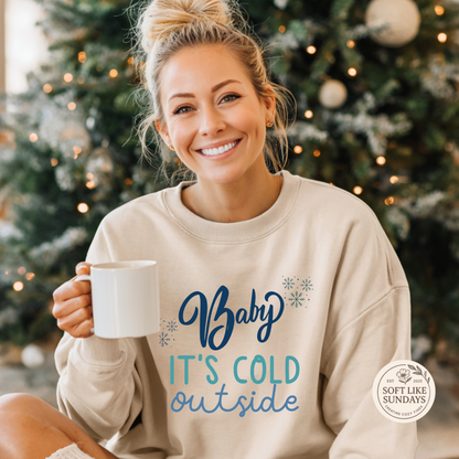 Baby It’s Cold Outside Sweatshirt