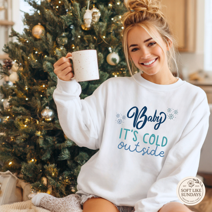 Baby It’s Cold Outside Sweatshirt