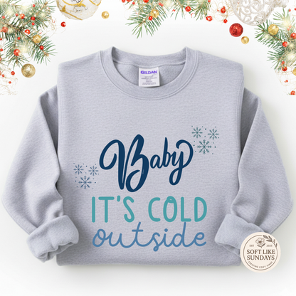 Baby It’s Cold Outside Sweatshirt