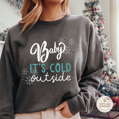 Baby It’s Cold Outside Sweatshirt