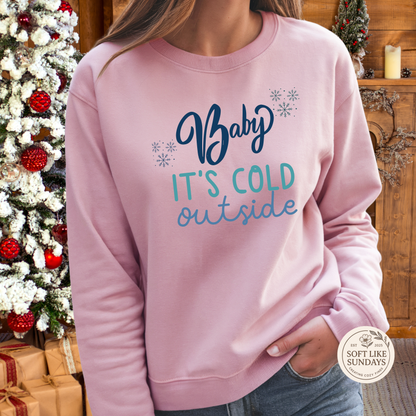 Baby It’s Cold Outside Sweatshirt