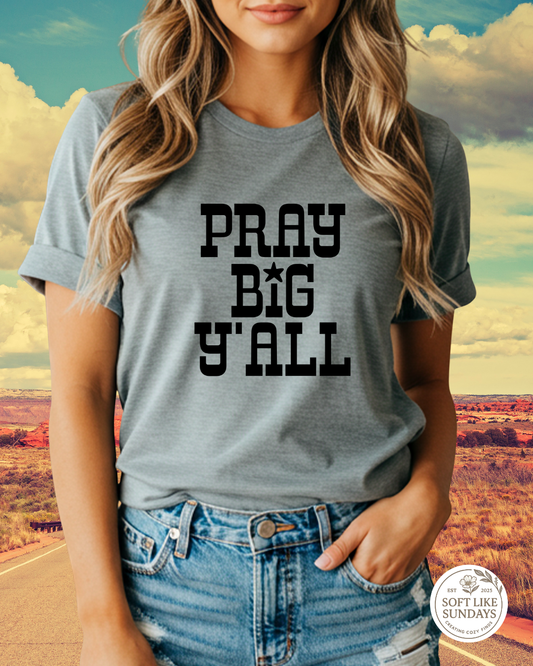 Pray Big Ya'll Tee